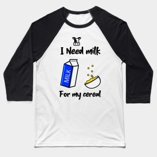 Milk for the Cereal Baseball T-Shirt